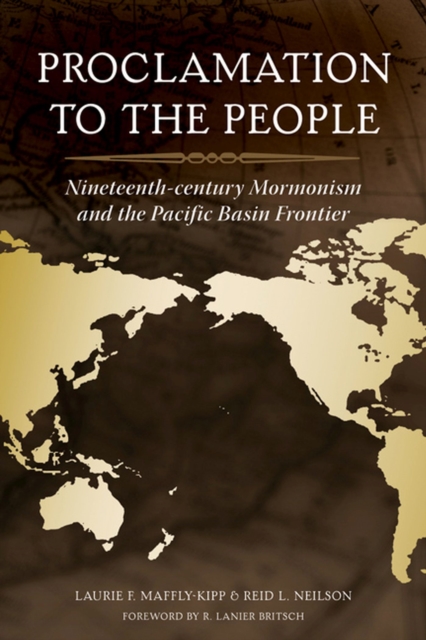 Proclamation to the People : Nineteenth-Century Mormonism and the Pacific Basin Frontier, Hardback Book