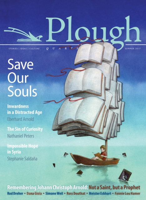Plough Quarterly No. 13 - Save Our Souls : Inwardness in a Distracted Age, Paperback / softback Book