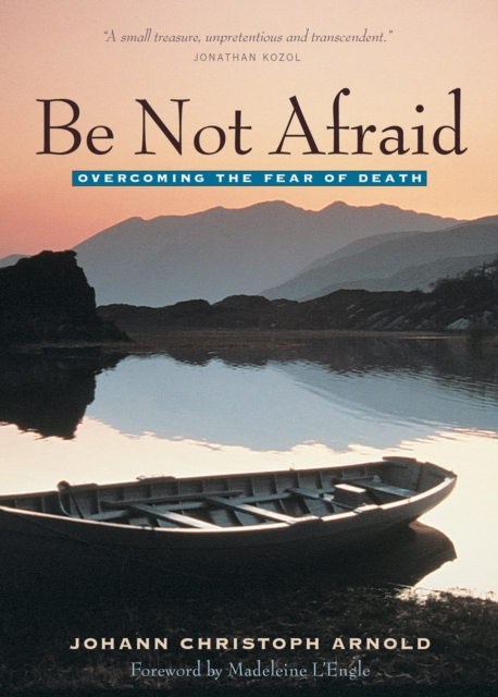 Be Not Afraid : Overcoming the Fear of Death, PDF eBook