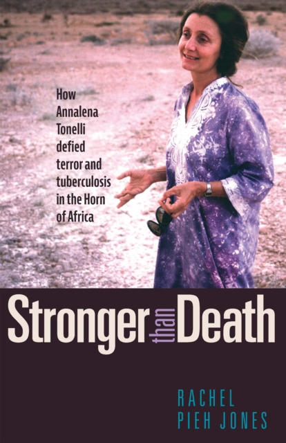 Stronger than Death : How Annalena Tonelli Defied Terror and Tuberculosis in the Horn of Africa, Hardback Book