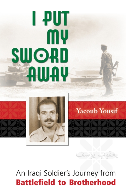 I Put My Sword Away : An Iraqi Soldier's Journey from Battlefield to Brotherhood, Paperback / softback Book