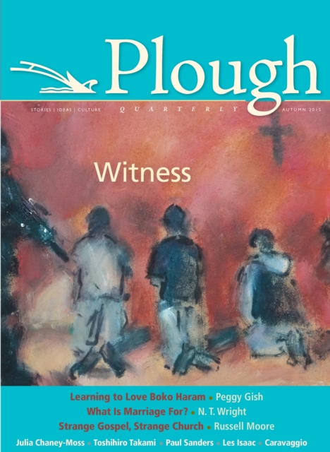 Plough Quarterly No. 6 : Witness, Paperback / softback Book