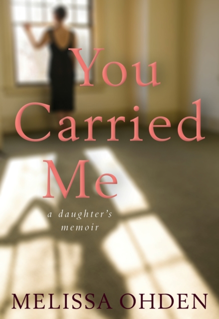You Carried Me : A Daughter's Memoir, PDF eBook