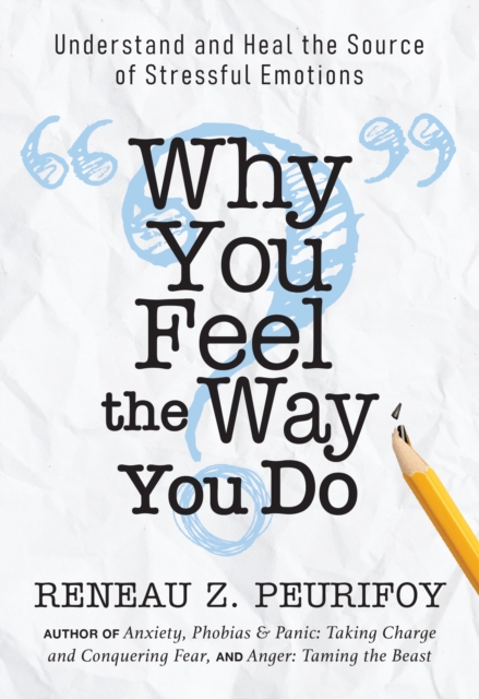 Why You Feel the Way You Do : Understand and Heal the Source of Stressful Emotions, Paperback / softback Book