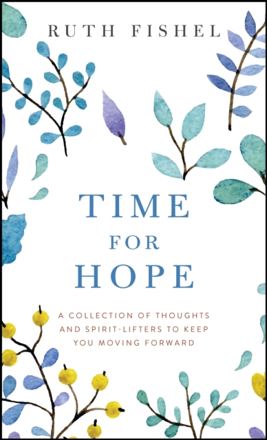 Time for Hope : A Collection of Thoughts and Spirit-Lifters to Keep You Moving Forward, Paperback / softback Book