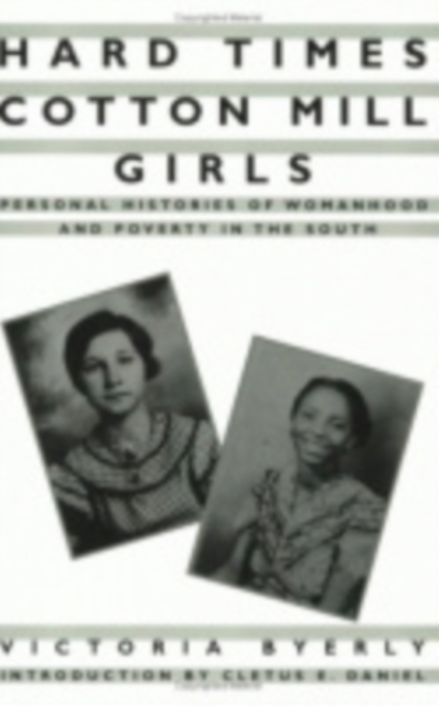 Hard Times Cotton Mill Girls : Personal Histories of Womanhood and Poverty in the South, Paperback / softback Book