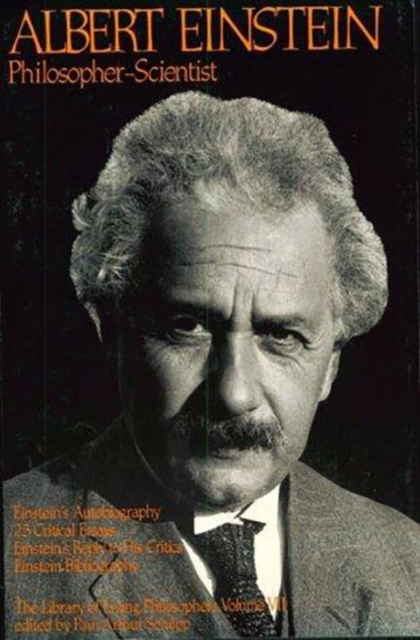 Albert Einstein, Philosopher-Scientist : The Library of Living Philosophers Volume VII, Hardback Book