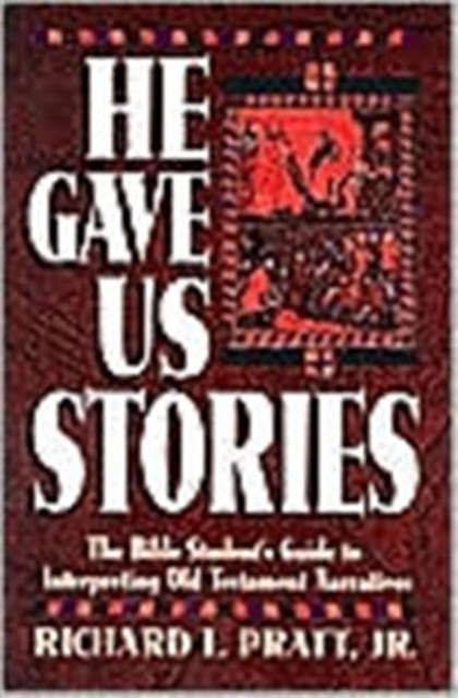 He Gave Us Stories : The Bible Student's Guide to Interpreting Old Testament Narratives, Paperback / softback Book