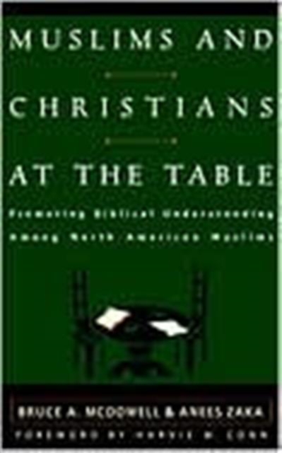 Muslims and Christians at the Table : Promoting Biblical Understanding among North American Muslims, Paperback / softback Book