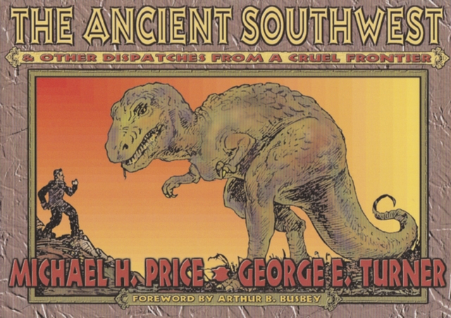 The Ancient Southwest and Other Dispatches from a Cruel Frontier, Paperback / softback Book