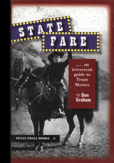 State Fare : An Irreverent Guide to Texas Movies, Hardback Book