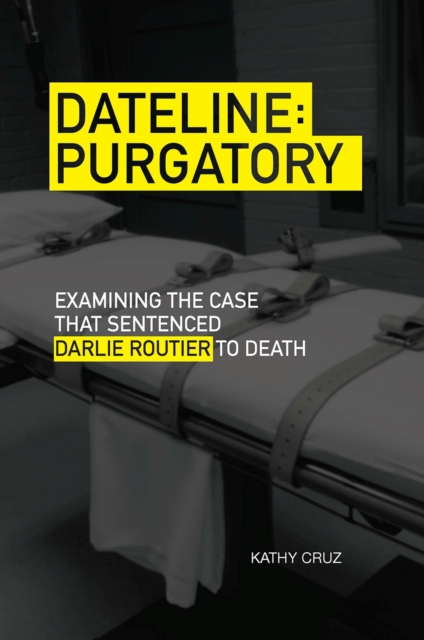 Dateline Purgatory : Examining the Case that Sentenced Darlie Routier to Death, Paperback / softback Book