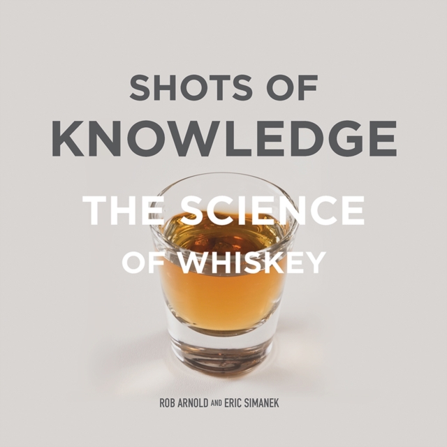 Shots of Knowledge : The Science of Whiskey, Hardback Book