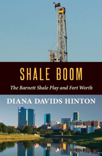 Shale Boom : The Barnett Shale Play and Fort Worth, Paperback / softback Book