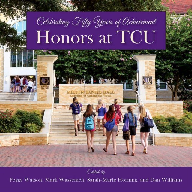 Honors at TCU : Celebrating Fifty Years of Achievement, Hardback Book