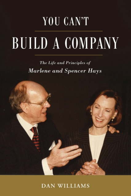 You Can't Build a Company : The Life and Principles of Marlene and Spencer Hays, Hardback Book