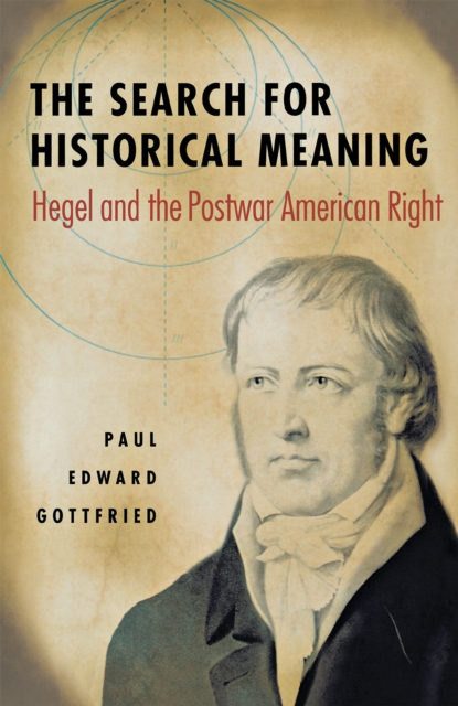 The Search for Historical Meaning : Hegel and the Postwar American Right, Hardback Book