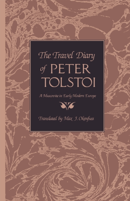 The Travel Diary of Peter Tolstoi : A Muscovite in Early Modern Europe, Hardback Book