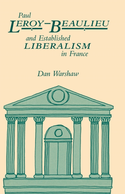 Paul Leroy-Beaulieu and Established Liberalism in France, Hardback Book