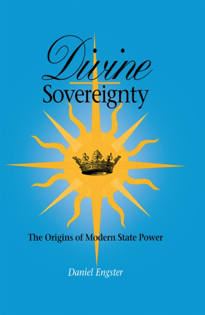 Divine Sovereignty : The Origins of Modern State Power, Hardback Book