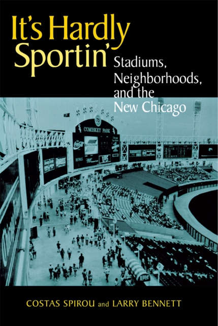 It's Hardly Sportin' : Stadiums, Neighborhoods, and the New Chicago, Paperback / softback Book