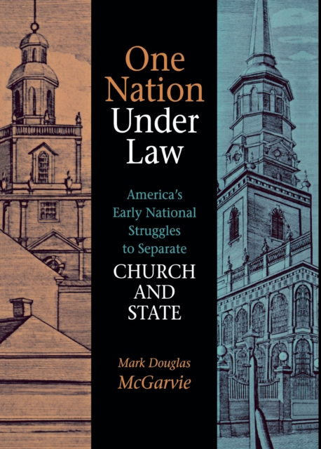 One Nation under Law : America's Early National Struggles to Separate Church and State, Hardback Book
