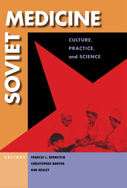 Soviet Medicine : Culture, Practice, and Science, Hardback Book
