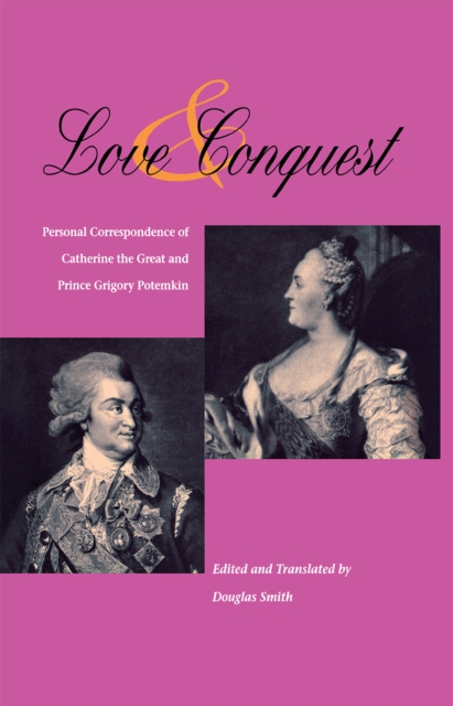 Love and Conquest : Personal Correspondence of Catherine the Great and Prince Grigory Potemkin, Paperback / softback Book