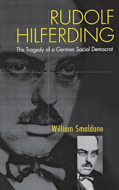 Rudolf Hilferding : The Tragedy of a German Social Democrat, Paperback / softback Book