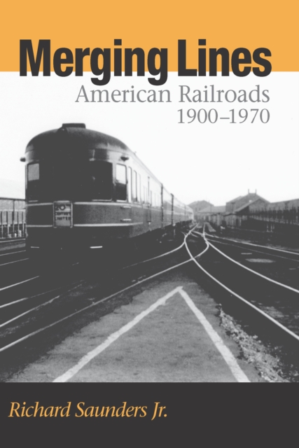 Merging Lines : American Railoads, 1900–1970, Paperback / softback Book