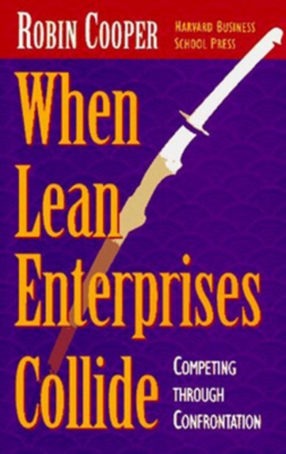 When Lean Enterprises Collide : Competing Through Confrontation, Hardback Book