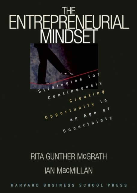 The Entrepreneurial Mindset : Strategies for Continuously Creating Opportunity in an Age of Uncertainty, Hardback Book