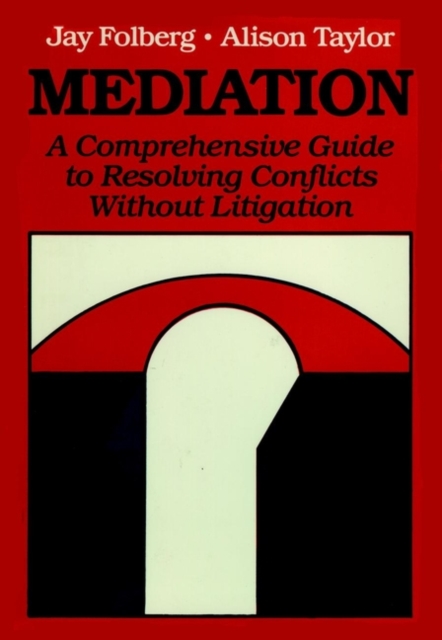 Mediation : A Comprehensive Guide to Resolving Conflicts Without Litigation, Hardback Book