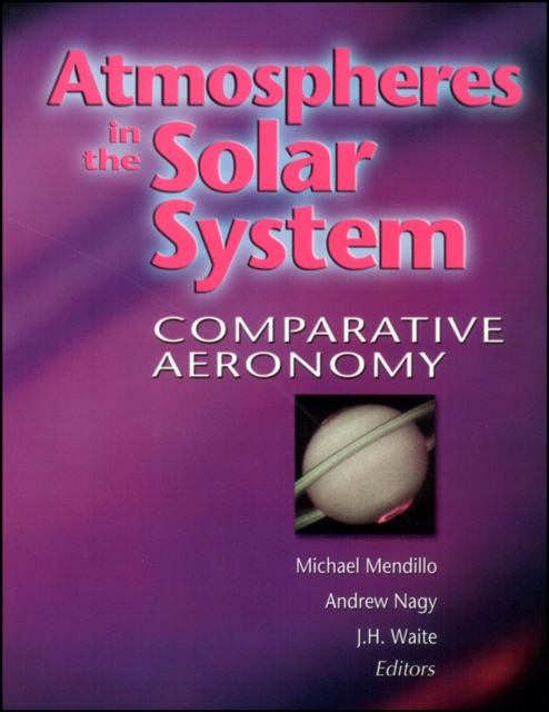 Atmospheres in the Solar System : Comparative Aeronomy, Hardback Book