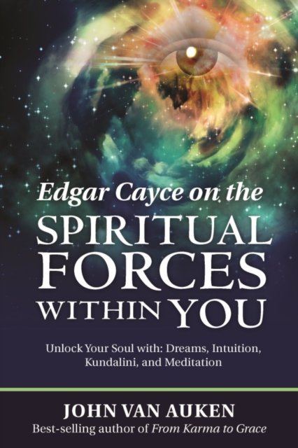 Edgar Cayce on the Spiritual Forces Within You : Unlock Your Soul with: Dreams, Intuition, Kundalini, and Meditation, EPUB eBook