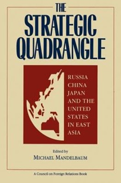 Strategic Quadrangle : Russia, China, Japan and the U.S.in East Asia, Paperback / softback Book