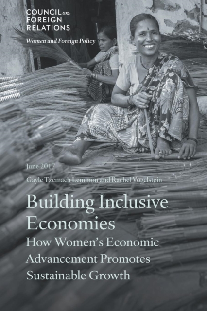 Building Inclusive Economies : How Women's Economic Advancement Promotes Sustainable Growth, Paperback / softback Book