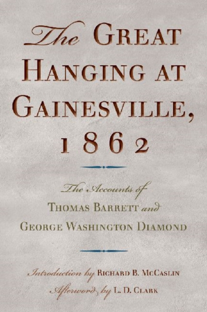 The Great Hanging at Gainesville, 1862 : The Accounts of Thomas Barrett and George Washington Diamond, Hardback Book