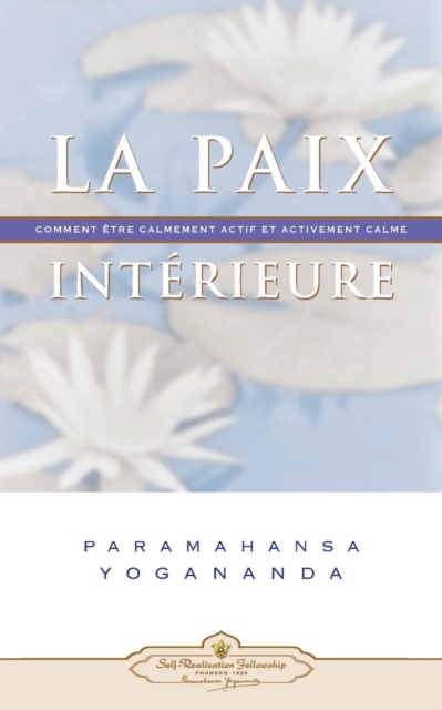 La Paix Interieure : Comment Tre Calmement Actif Et Activement Calme, Paperback / softback Book