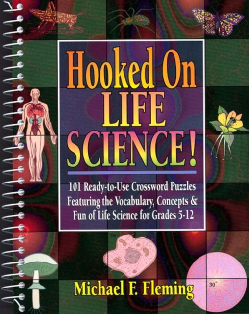 Hooked on Life Science! : 101 Ready-to-use Crossword Puzzles Featuring the Vocabulary, Concepts, and Fun of Life Science for Grades 5-12, Spiral bound Book