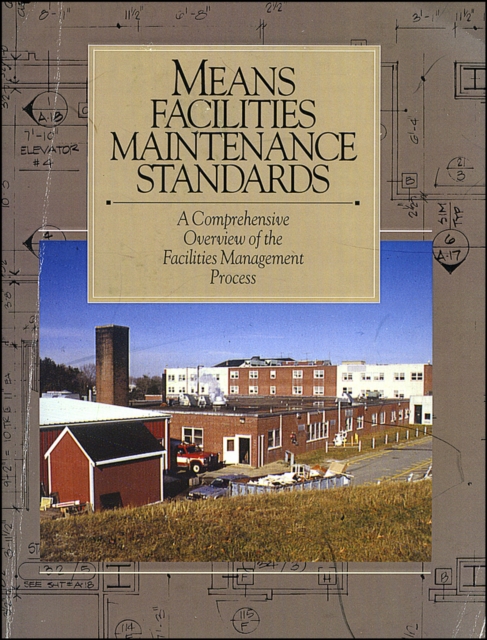 Means Facilities Maintenance Standards : A Comprehensive Overview of the Facilities Management Process, Paperback / softback Book