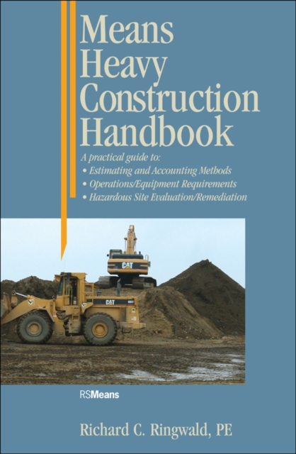 Means Heavy Construction Handbook : A Practical Guide to Estimating and Accounting Methods; Operations/Equipment Requirements; Hazardous Site Evaluat, Paperback / softback Book