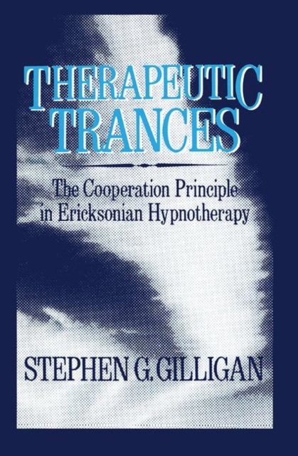 Therapeutic Trances : The Cooperation Principle in Ericksonian Hypnotherapy, Hardback Book