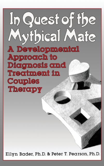 In Quest of the Mythical Mate : A Developmental Approach To Diagnosis And Treatment In Couples Therapy, Hardback Book
