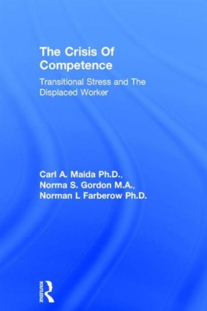 Crisis Of Competence: Transitional..Stress And The Displaced : Transitional Stress & The Displaced Worker, Hardback Book