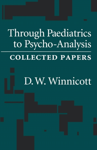 Through Pediatrics to Psycho-analysis : Collected Papers, Paperback / softback Book