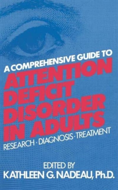 A Comprehensive Guide To Attention Deficit Disorder In Adults : Research, Diagnosis and Treatment, Hardback Book