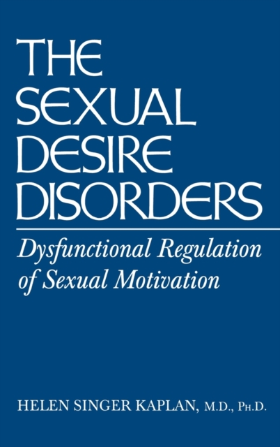 Sexual Desire Disorders : Dysfunctional Regulation of Sexual Motivation, Hardback Book