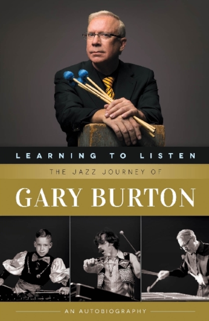 Learning to Listen : The Jazz Journey of Gary Burton, Paperback / softback Book