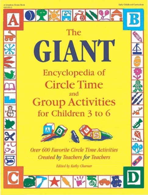 The Giant Encyclopedia of Circle Time and Group Activities for Children 2 to 6 : Over 600 Favourite Circle Time Activities Created by Teachers for Teachers, Paperback / softback Book